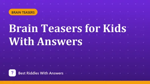 Brain Teasers for Kids With Answers