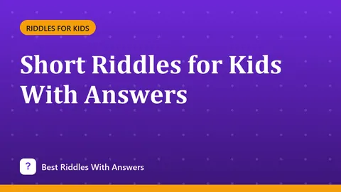 Short Riddles for Kids With Answers