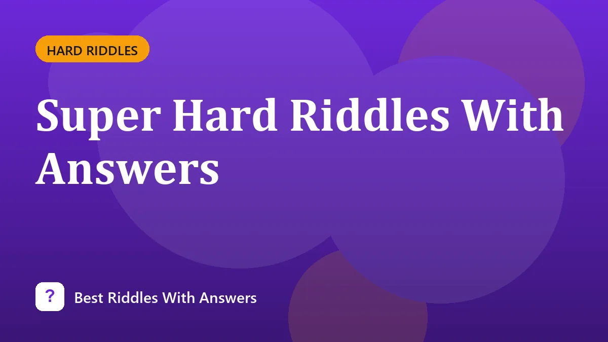 Super Hard Riddles With Answers