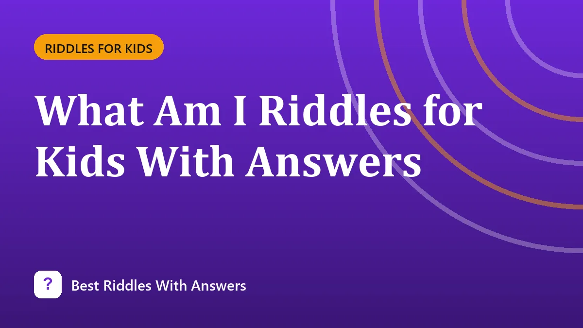 What Am I Riddles for Kids With Answers